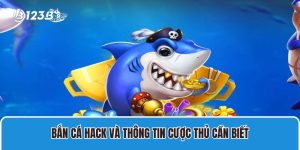 Bắn Cá Hack Và Thông Tin Cược Thủ Cần Biết