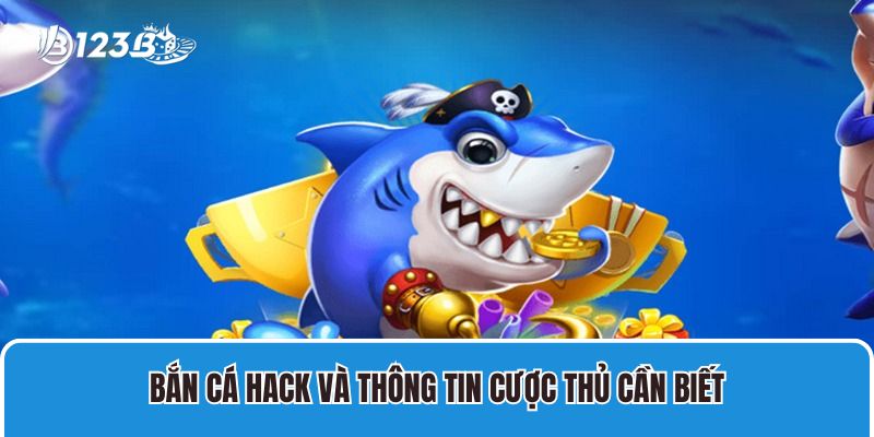Bắn Cá Hack An Toàn Không? Cách Săn Cá Không Cần Hack 1 Bắn Cá Hack Và Thông Tin Cược Thủ Cần Biết