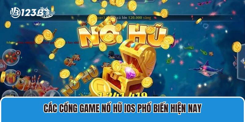 Các cổng Game Nổ Hũ IOS phổ biến hiện nay