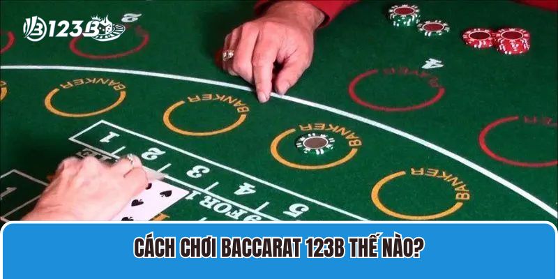 Cách Chơi Baccarat 123B Online Và Kinh Nghiệm Cược Thắng 2 Cách chơi Baccarat 123B thế nào?