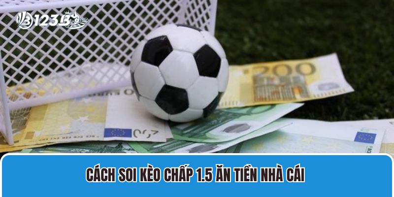 Cách Soi Kèo Chấp Một Trái Rưỡi Thắng Tiền Nhà Cái 1 cach soi keo chap 1 5 an tien nha cai 1