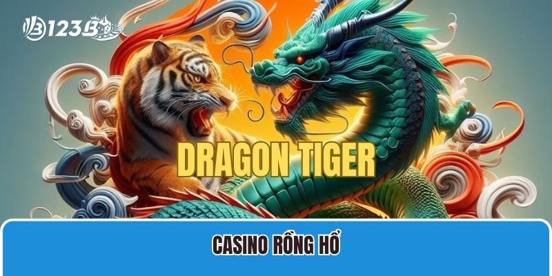 Cách Chơi Casino Rồng Hổ 123B Và Kinh Nghiệm Cược Luôn Thắng 1 Casino Rồng Hổ