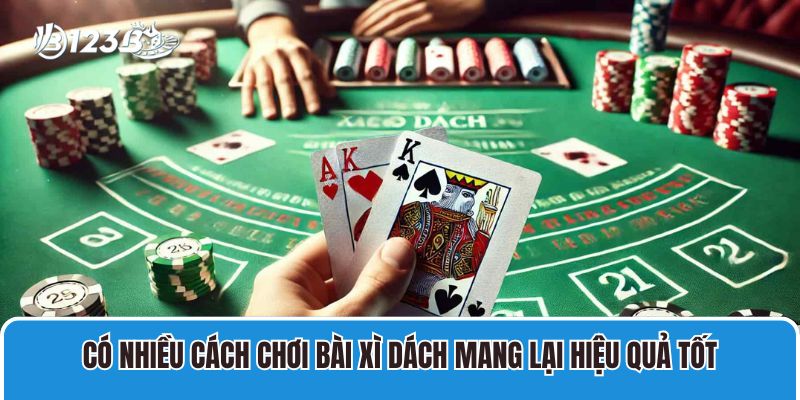 Cách Chơi Xì Dách Online Với Luật Cược Và Tính Điểm Cụ Thể 4 Có nhiều cách chơi bài Xì dách mang lại hiệu quả tốt