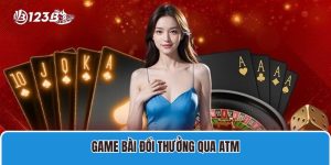 game bài đổi thưởng qua ATM