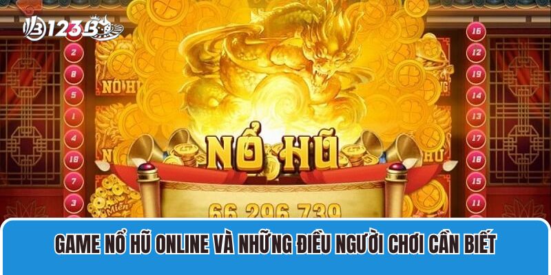 Game Nổ Hũ Online Và Những Điều Người Chơi Cần Biết