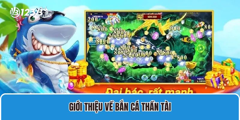 Giới thiệu về bắn cá thần tài