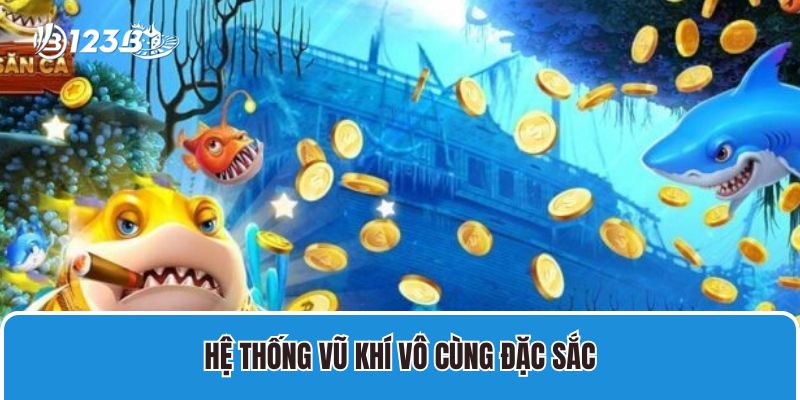 Hệ thống vũ khí vô cùng đặc sắc