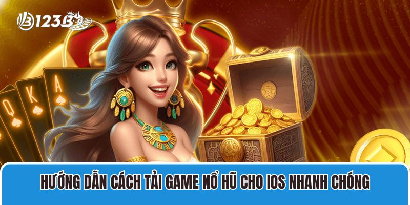 Hướng dẫn cách tải game nổ hũ cho iOS nhanh chóng