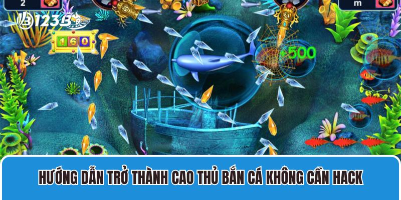 Bắn Cá Hack An Toàn Không? Cách Săn Cá Không Cần Hack 3 Hướng dẫn trở thành cao thủ bắn cá không cần hack
