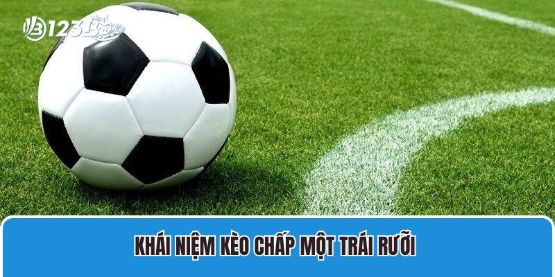 Cách Soi Kèo Chấp Một Trái Rưỡi Thắng Tiền Nhà Cái 2 Khái niệm kèo chấp một trái rưỡi