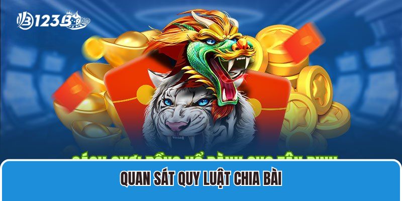 Cách Chơi Casino Rồng Hổ 123B Và Kinh Nghiệm Cược Luôn Thắng 4 Quan sát quy luật chia bài