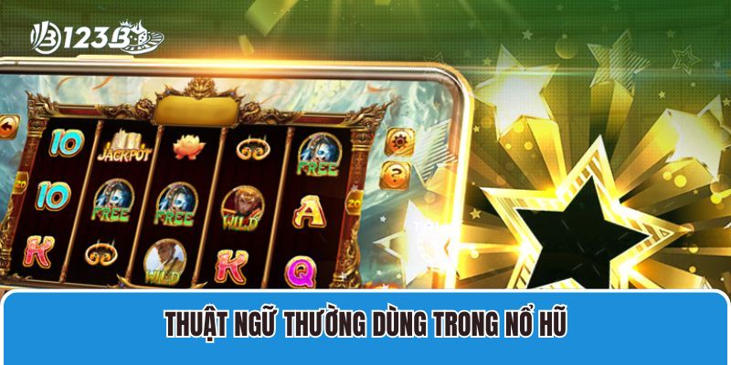 Thuật ngữ thường dùng trong nổ hũ