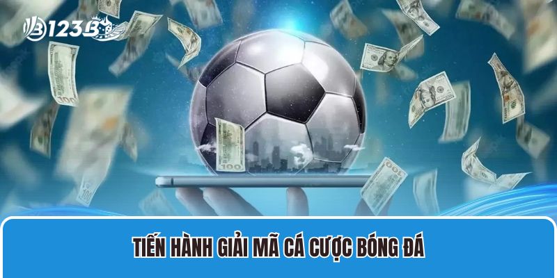Tiến hành giải mã cá cược bóng đá