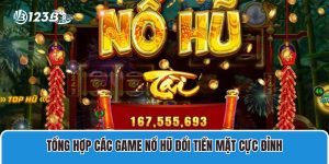 Tổng Hợp Các Game Nổ Hũ Đổi Tiền Mặt Cực Đỉnh