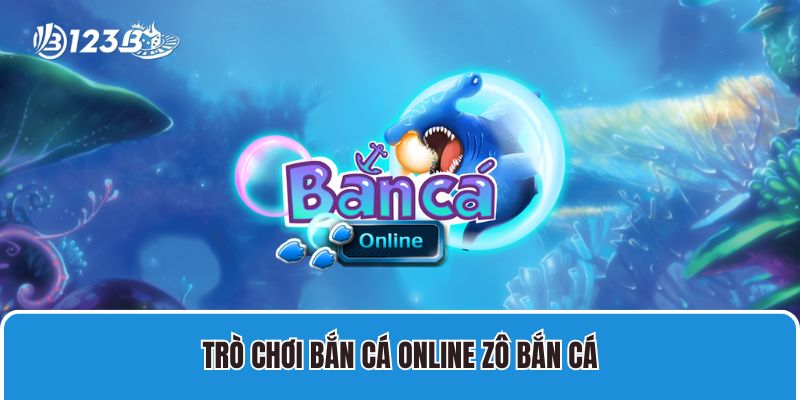 Trò chơi bắn cá online Zô bắn cá