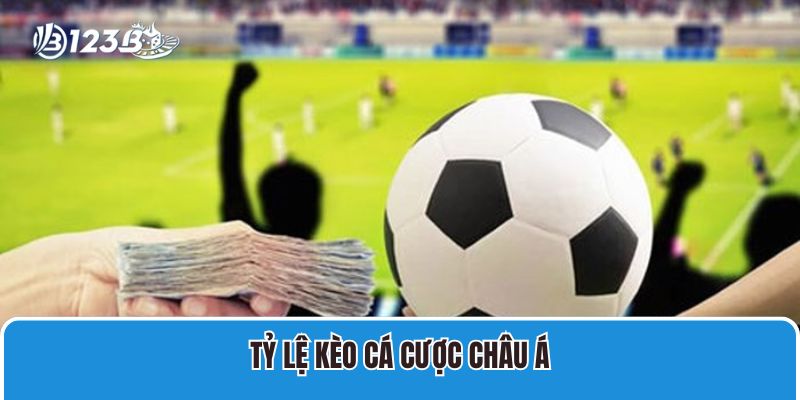 Tỷ lệ kèo cá cược Châu Á