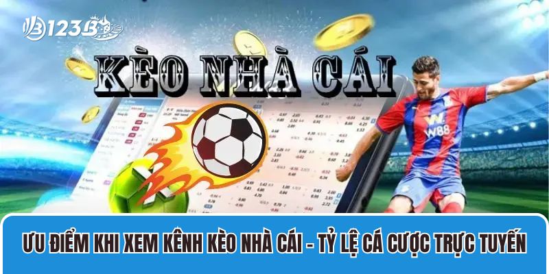 Ưu điểm khi xem kênh kèo nhà cái – tỷ lệ cá cược trực tuyến