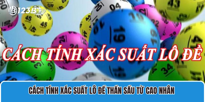 Cách Tính Xác Suất Lô Đề Trúng Cho 3 Miền Bắc, Trung, Nam 1 Cách tính xác suất lô đề Thần Sầu Từ Cao Nhân