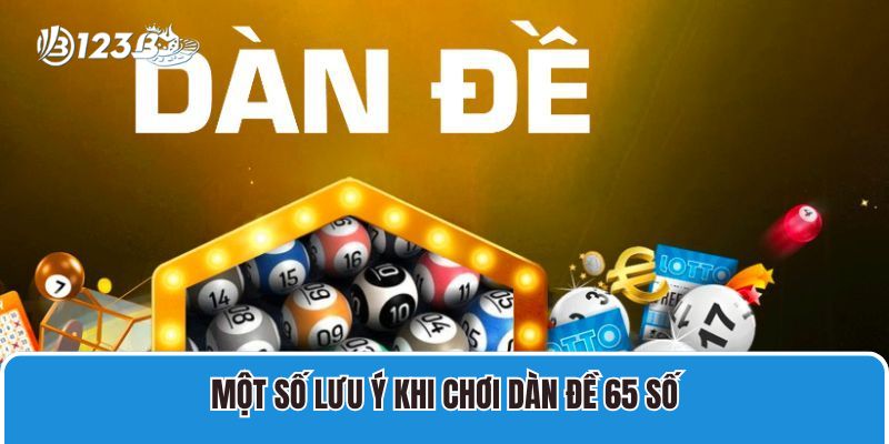 Một số lưu ý khi chơi dàn đề 65 số