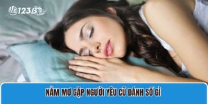 Nằm mơ gặp người yêu cũ Đánh Số Gì