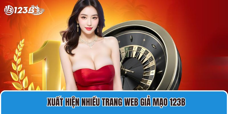 123B - Link Vào Nhà Cái 123B Nhanh Nhất Chính Thức 2025 14 Xuất hiện nhiều trang web giả mạo 123B