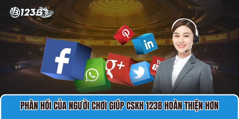 Phàn hổi của người chơi giúp cskh 123B hoàn thiện hơn