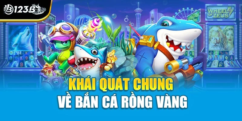 Khái quát chung về bắn cá Rồng Vàng