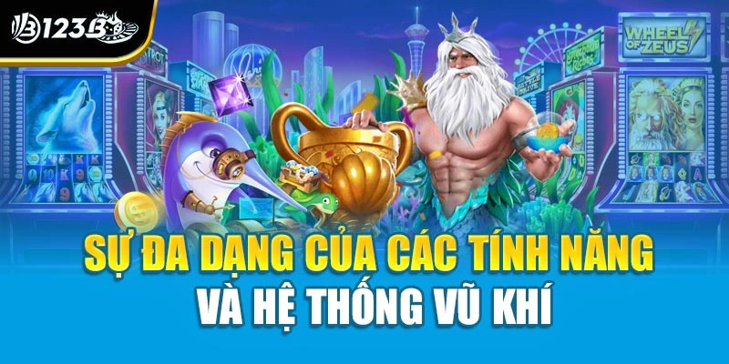 Sự đa dạng của các tính năng và hệ thống vũ khí
