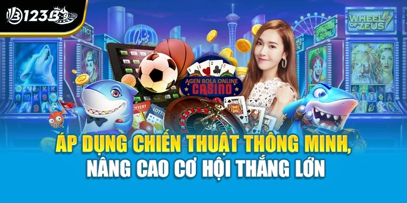 Áp dụng chiến thuật thông minh, nâng cao cơ hội thắng lớn
