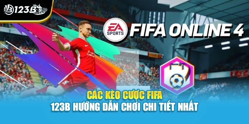 Các Kèo Cược FIFA - 123B Hướng Dẫn Chơi Chi Tiết Nhất 1 Các Kèo Cược FIFA - 123B Hướng Dẫn Chơi Chi Tiết Nhất