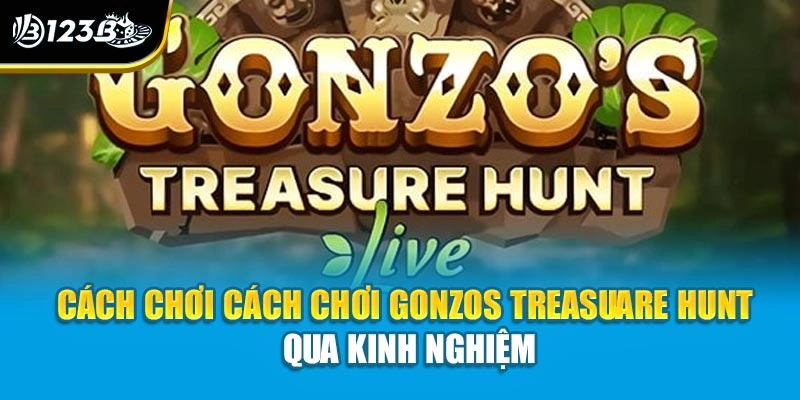 Cách chơi Gonzos Treasuare Hunt qua kinh nghiệm 