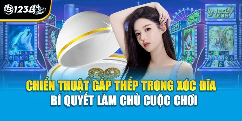 Chiến Thuật Gấp Thếp Trong Xóc Đĩa – Bí Quyết Làm Chủ Cuộc Chơi 1 Chiến Thuật Gấp Thếp Trong Xóc Đĩa – Bí Quyết Làm Chủ Cuộc Chơi