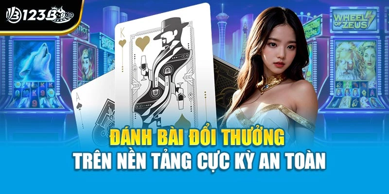 Đánh Bài Đổi Thưởng - Trải Nghiệm Giải Trí Trọn Vẹn Tại 123B 2 Đánh bài đổi thưởng trên nền tảng cực kỳ an toàn