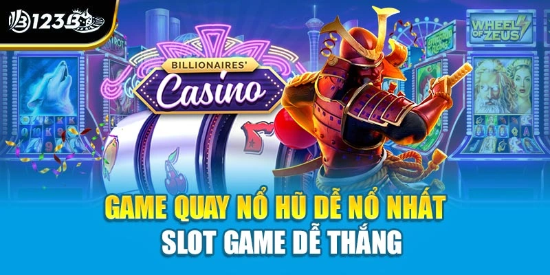 Game quay nổ hũ dễ nổ nhất - Slot game dễ thắng