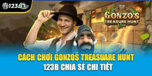 Cách chơi Gonzos Treasuare Hunt - 123B Chia Sẻ Chi Tiết