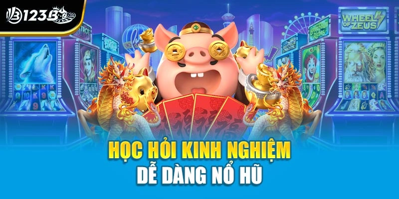 Nổ Hũ Đổi Thưởng - Chinh Phục Vòng Quay, Rinh Quà Lớn 123B 4 Học hỏi kinh nghiệm dễ dàng nổ hũ