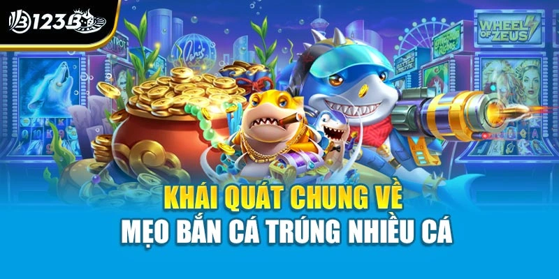 Khái quát chung về mẹo bắn cá trúng nhiều cá