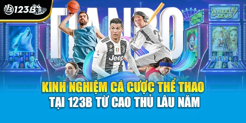 Kinh Nghiệm Cá Cược Thể Thao Tại 123B Từ Cao Thủ Lâu Năm 1 Kinh Nghiệm Cá Cược Thể Thao Tại 123B Từ Cao Thủ Lâu Năm