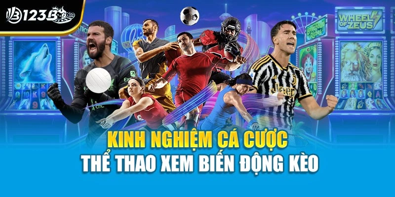 Kinh Nghiệm Cá Cược Thể Thao Tại 123B Từ Cao Thủ Lâu Năm 3 Kinh nghiệm cá cược thể thao xem biến động kèo
