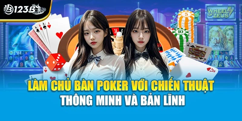làm chủ bàn poker với chiến thuật thông minh và bản lĩnh