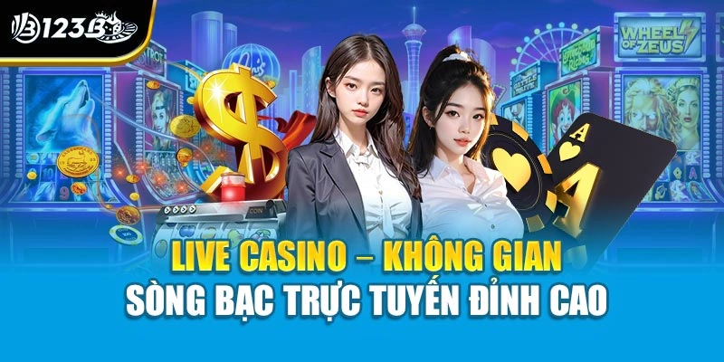 Live casino – không gian sòng bạc trực tuyến đỉnh cao 