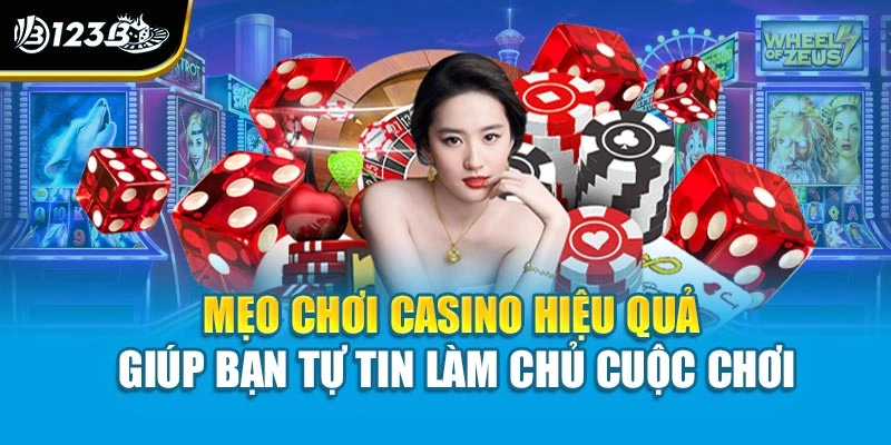 Mẹo chơi casino hiệu quả giúp bạn tự tin làm chủ cuộc chơi