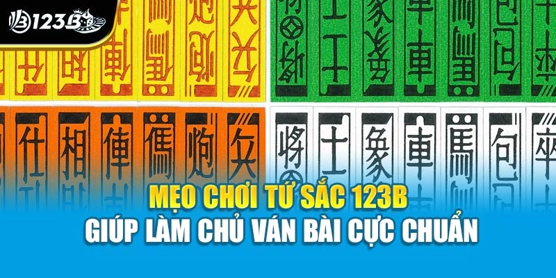 Mẹo Chơi Tứ Sắc 123B Giúp Làm Chủ Ván Bài Cực Chuẩn 1 Mẹo Chơi Tứ Sắc 123B Giúp Làm Chủ Ván Bài Cực Chuẩn
