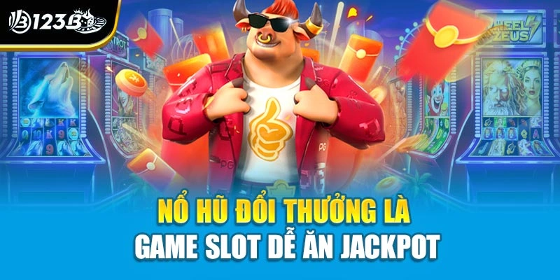 Nổ Hũ Đổi Thưởng - Chinh Phục Vòng Quay, Rinh Quà Lớn 123B 2 Nổ hũ đổi thưởng là game slot dễ ăn Jackpot