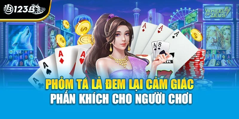Phỏm tá lả đem lại cảm giác phấn khích cho người chơi