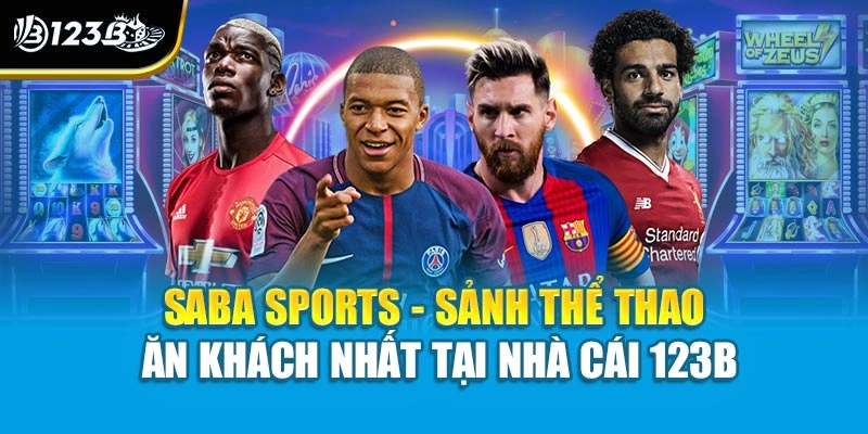 Saba Sports - Sảnh Thể Thao Ăn Khách Nhất Tại Nhà Cái 123B