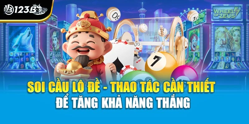 Soi cầu lô đề - Thao tác cần thiết để tăng khả năng thắng