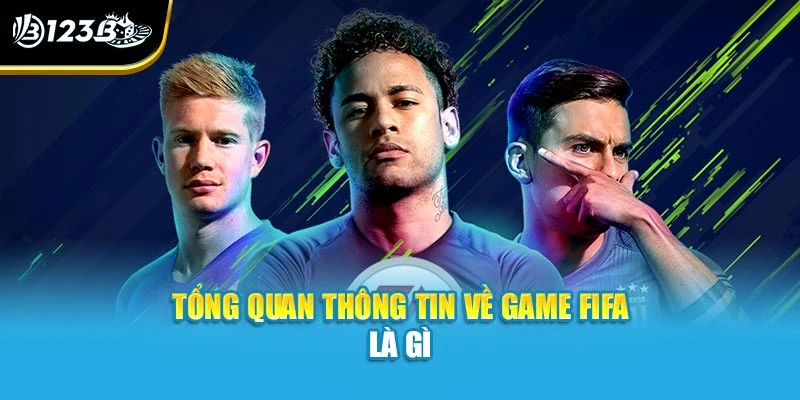 Tổng quan thông tin về game FIFA là gì